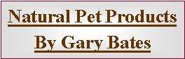 Gary_Bates_Natural_Pet_Products